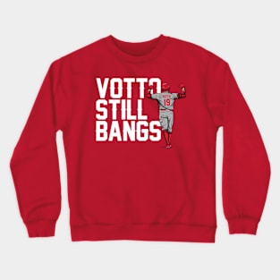 Joey Votto Still Bangs Crewneck Sweatshirt